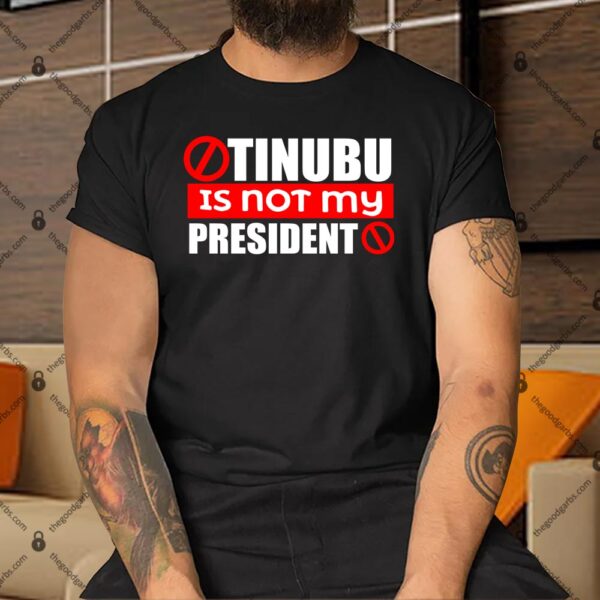Tinubu Is Not My President Shirt