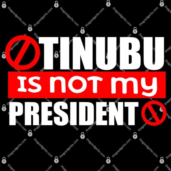 Tinubu Is Not My President T-Shirt