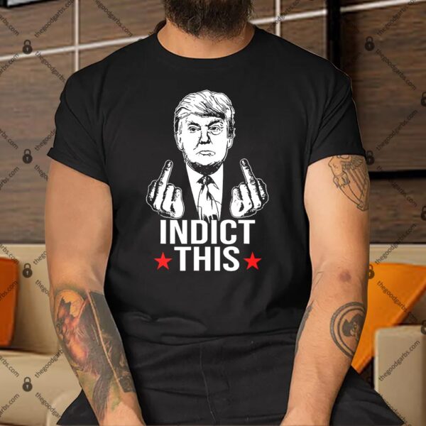 Trump Indict This Shirt