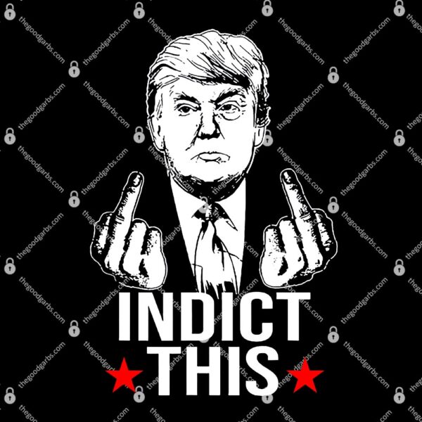 Trump Indict This T-Shirt