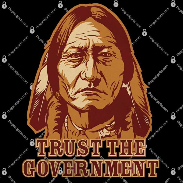 Trust The Government Sitting Bull T-Shirt