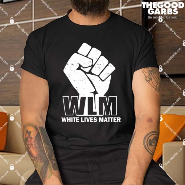 WLM White Lives Matters Fist Shirt
