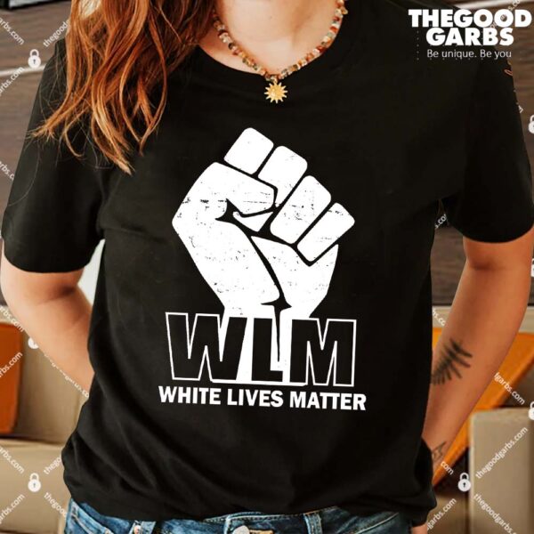 WLM White Lives Matters Fist Women Shirt