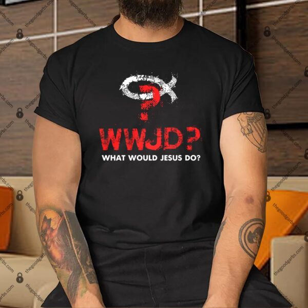 WWJD What Would Jesus Do Shirt