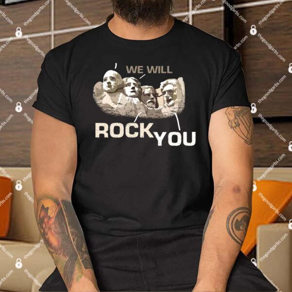 We Will Rock You Presidents Mt.Rushmore Shirt