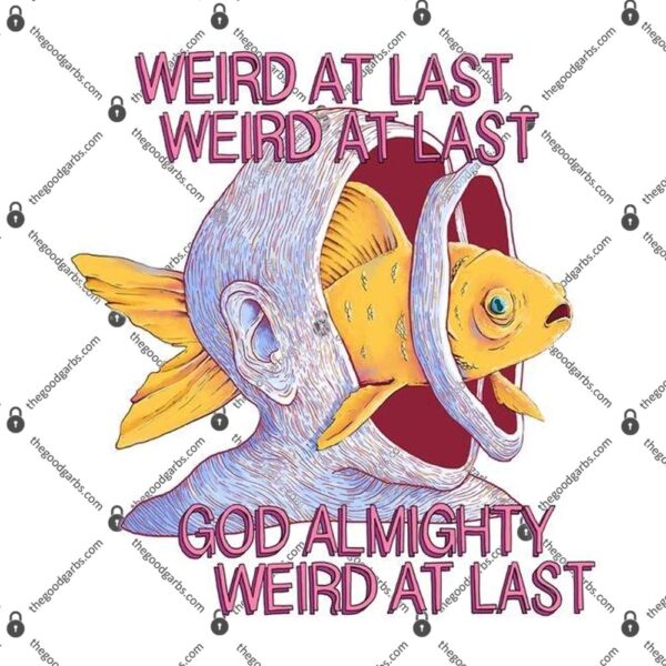 Weird At Last God Almighty Weird At Last T-Shirt