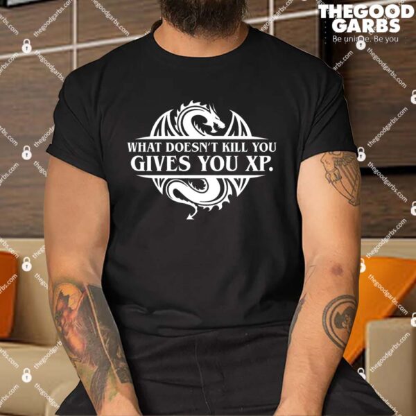 What Doesnt Kill You Give You Shirt