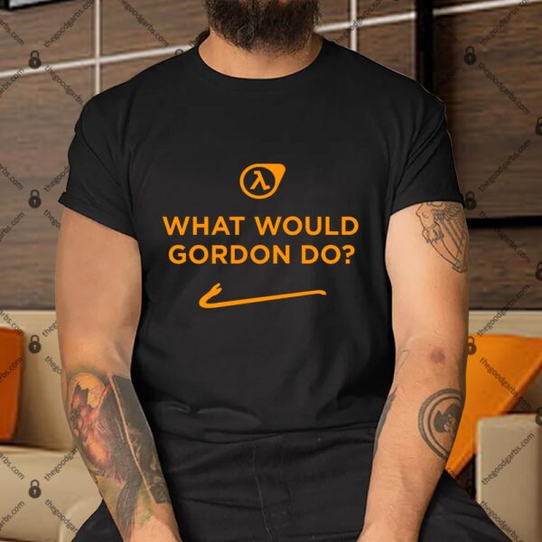 What Would Gordon Do Shirt