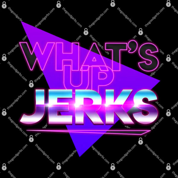 What's Up Jerks T-Shirt