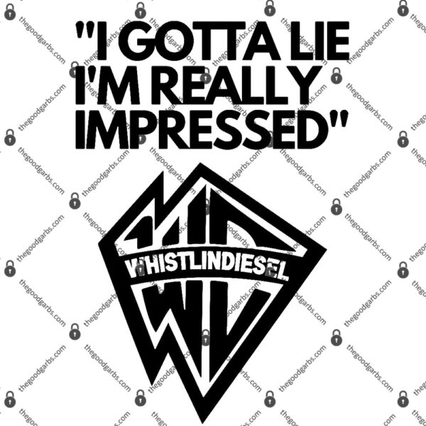 Whistlin diesel i gotta lie i'm really impressed T-Shirt
