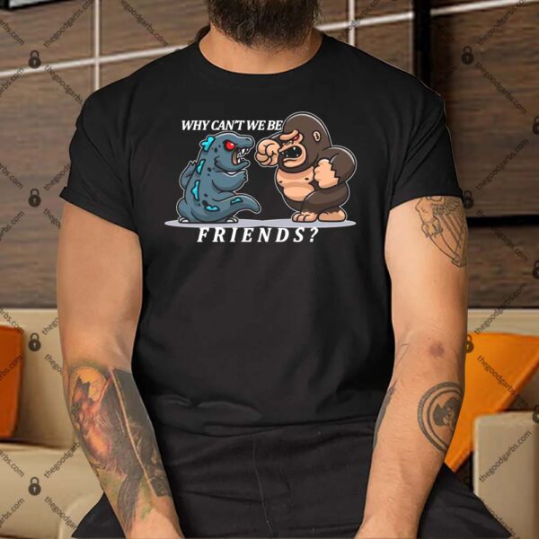 Why Can't We Be Friends Ape Monster Fights Shirt