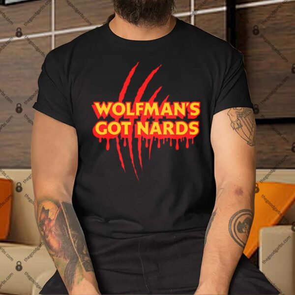 Wolfman's Got Nards Shirt