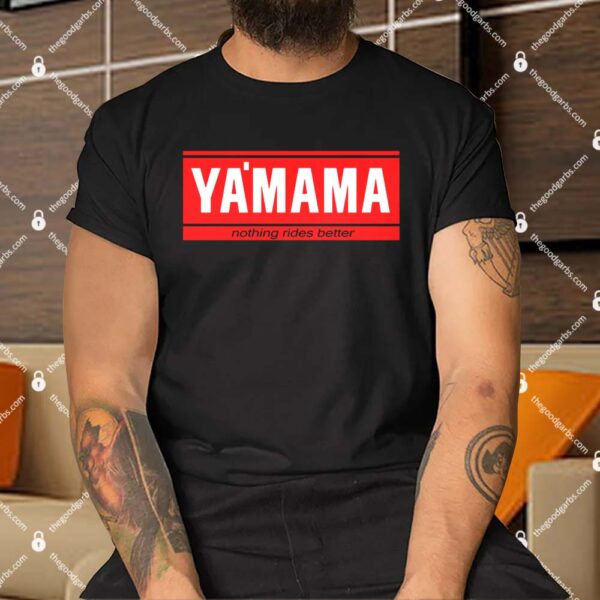 Ya'mama Nothing Rides Better Shirt