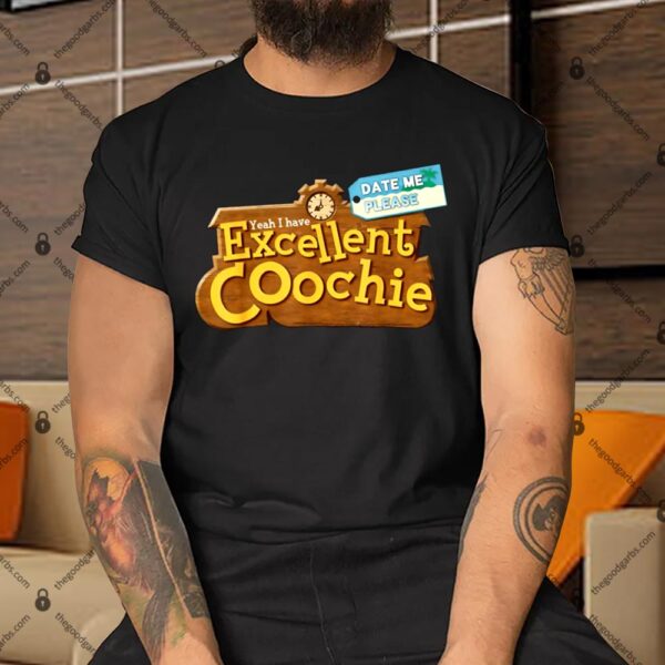 Yeah I Have Excellent Coochie Date Me Please Shirt