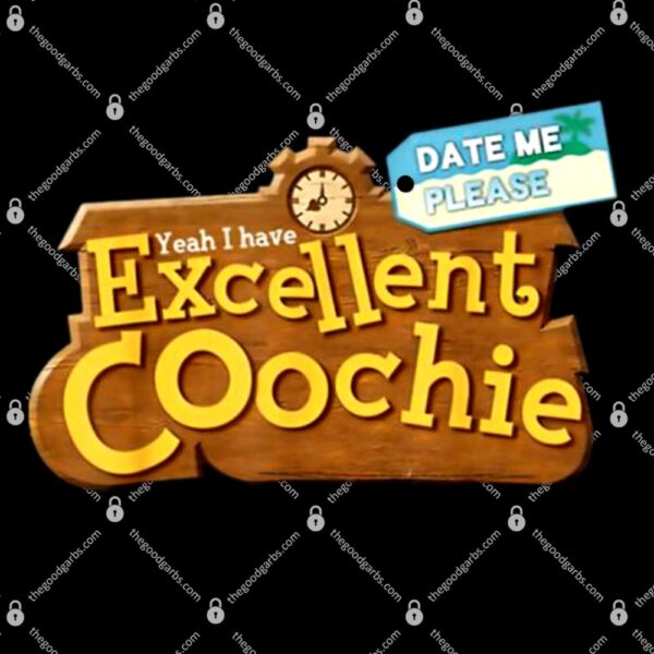 Yeah I Have Excellent Coochie Date Me Please T-shirt
