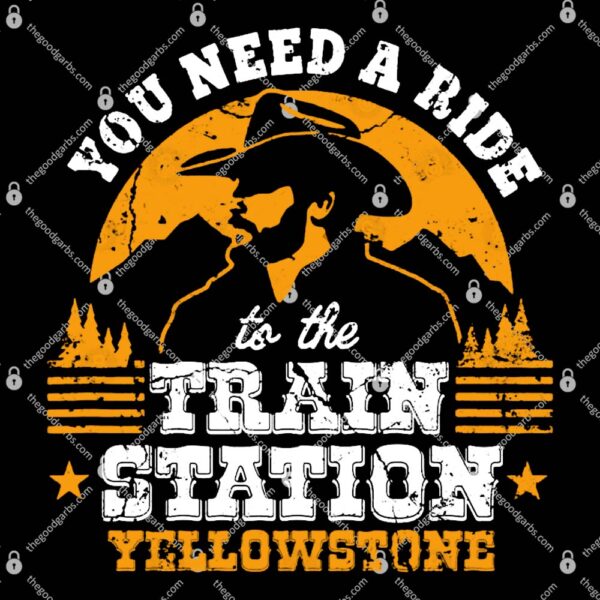 Yellowstone You Need a Ride to the Train Station T-Shirt