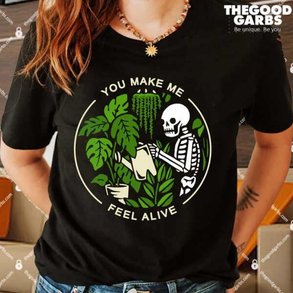 You Make Me Feel Alive Shirt