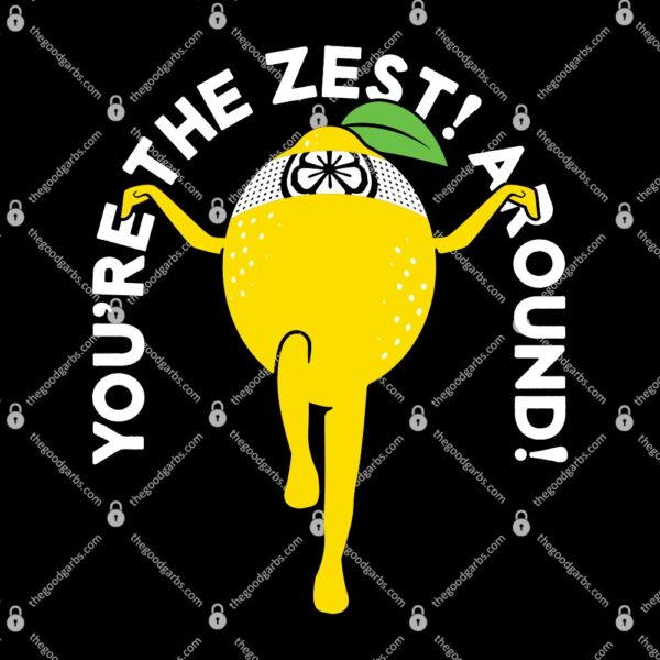 You're The Zest Around T-Shirt