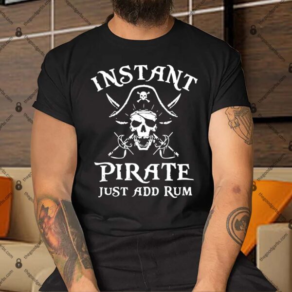 Instant Pirate Just Add Rum Shirt