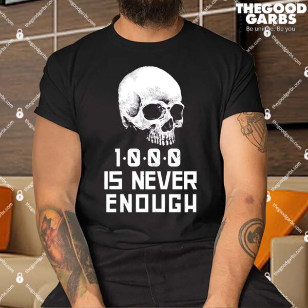1000 Is Never Enough Recovery Alcoholic Shirt