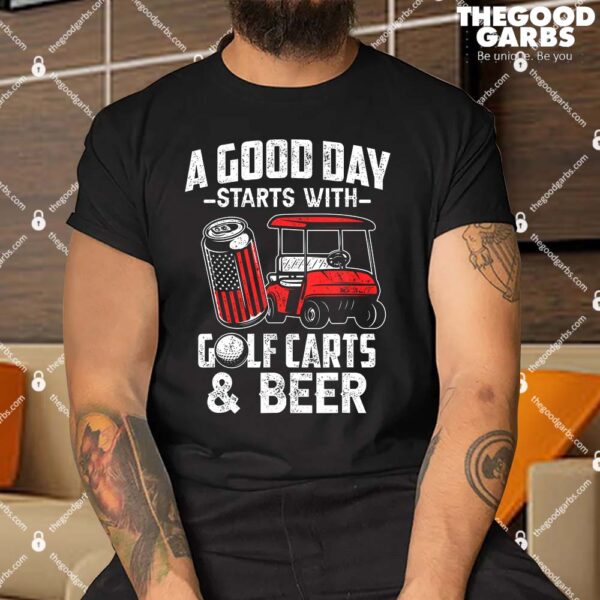 A Good Day Starts With Golf Carts And Beer Shirt