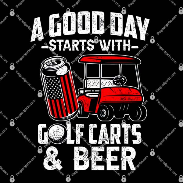 A Good Day Starts With Golf Carts And Beer T-Shirt
