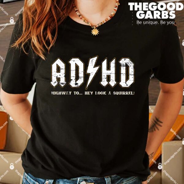 ADHD Highway To Hey Look A Squirrel Shirts