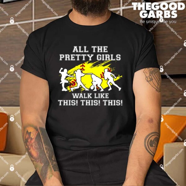 All Pretty Girls Walk Like This Softball Shirt