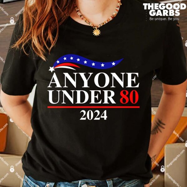 Anyone Under 80 2024 Shirts