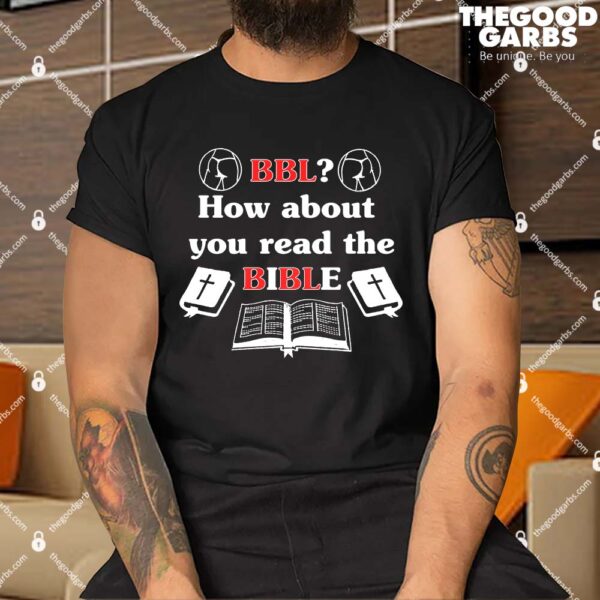 BBL How About You Read The Bible Shirts