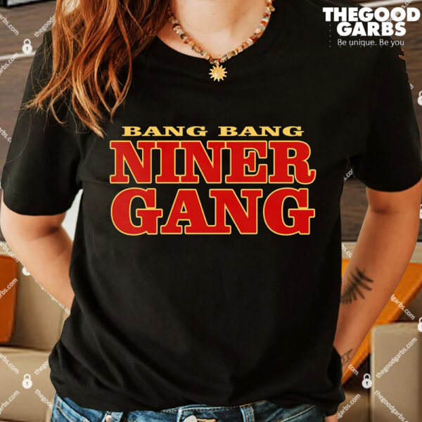 Bang Bang Niner Gang T-Shirts
