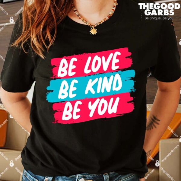 Be Love Be Kind Be You Shirt