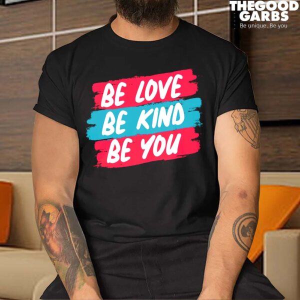 Be Love Be Kind Be You T-Shirts