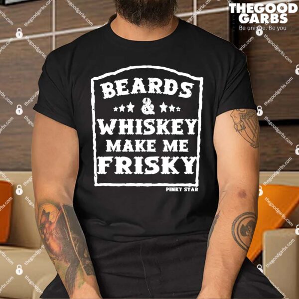 Beards And Whiskey Make Me Frisky Shirt