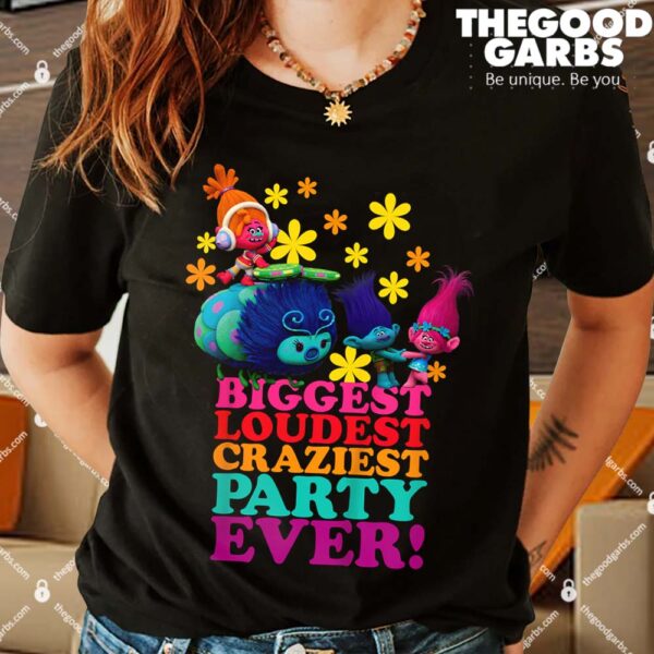 Biggest Loudest Craziest Party Ever Shirts