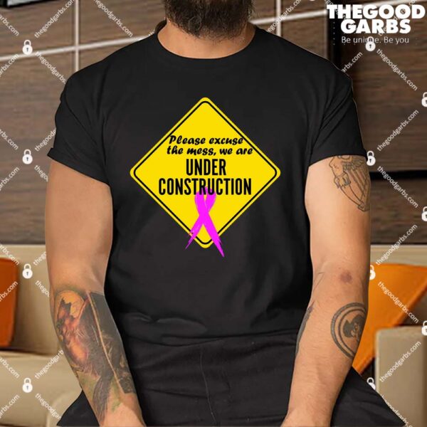 Breast Cancer Under Construction Sign Shirt