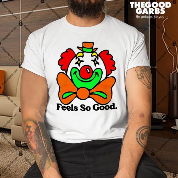 Clown Feels So Good Shirt