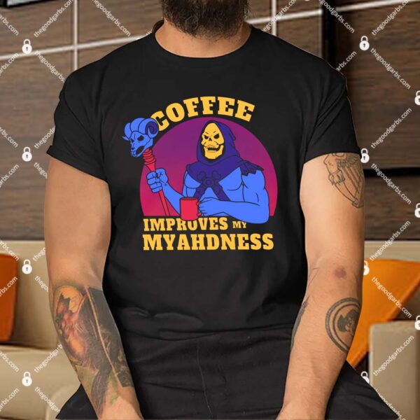 Coffee Improves my Myahdness Skeletor Shirt