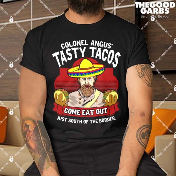 Colonel Angus Tasty Taco Come Eat Out Just South Of The Border Shirt