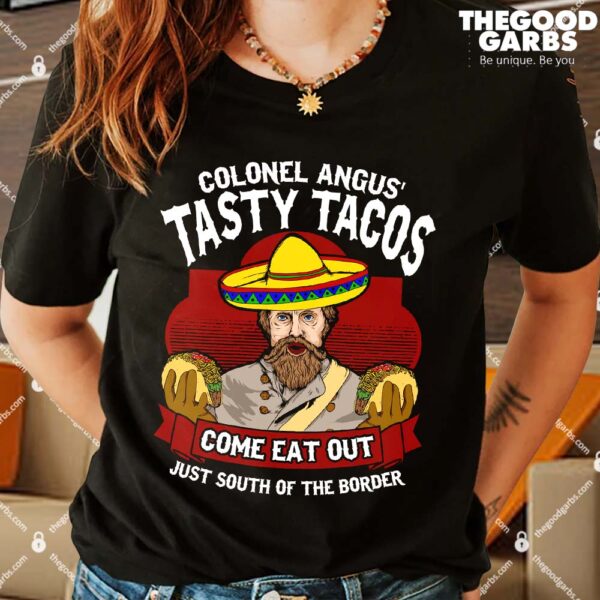 Colonel Angus Tasty Taco Come Eat Out Just South Of The Border Shirts
