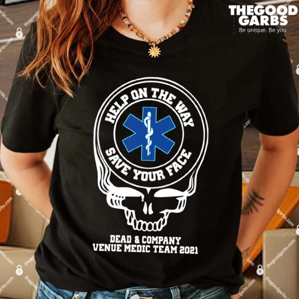 Dead & Company Venue Medic Team 2021 Help The Way Save Your Face Grateful Dead Shirt