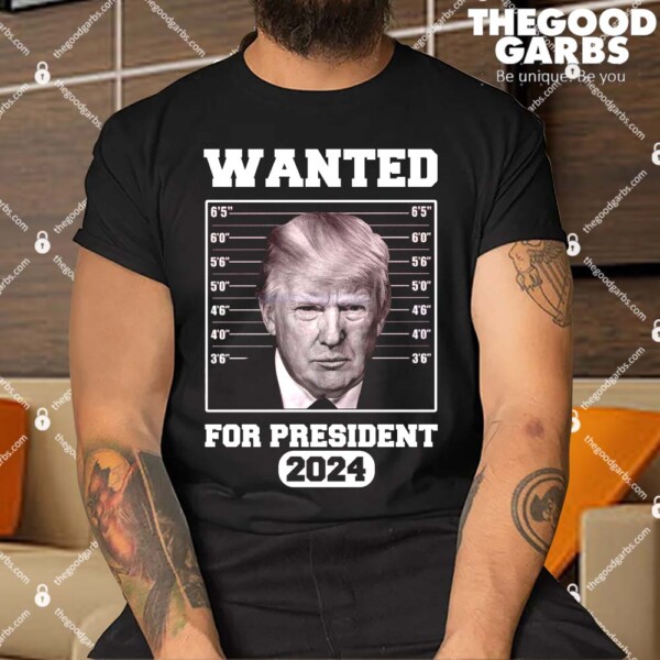 Donald Trump Wanted For President 2024 President Shirt
