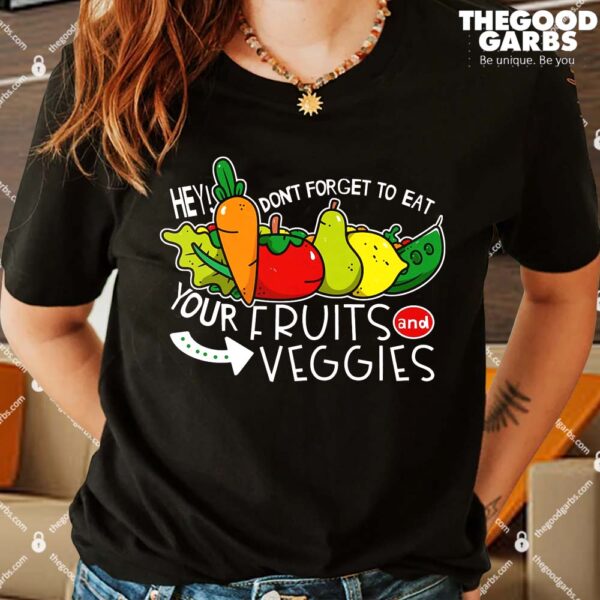 Don't Forget to Eat Your Fruits and Veggies Shirt