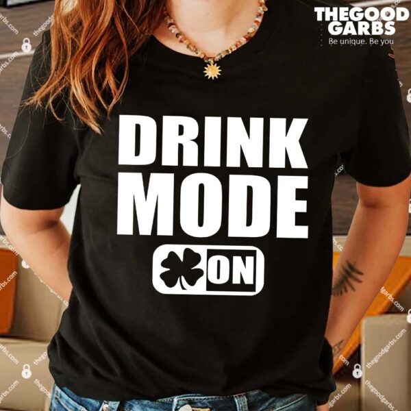 Drink Mode On Funny St. Patrick's Day Shirts