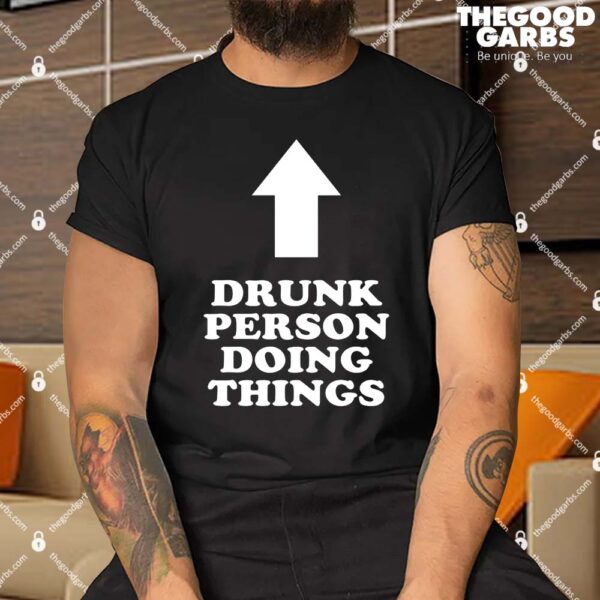 Drunk Person Doing Things Shirt