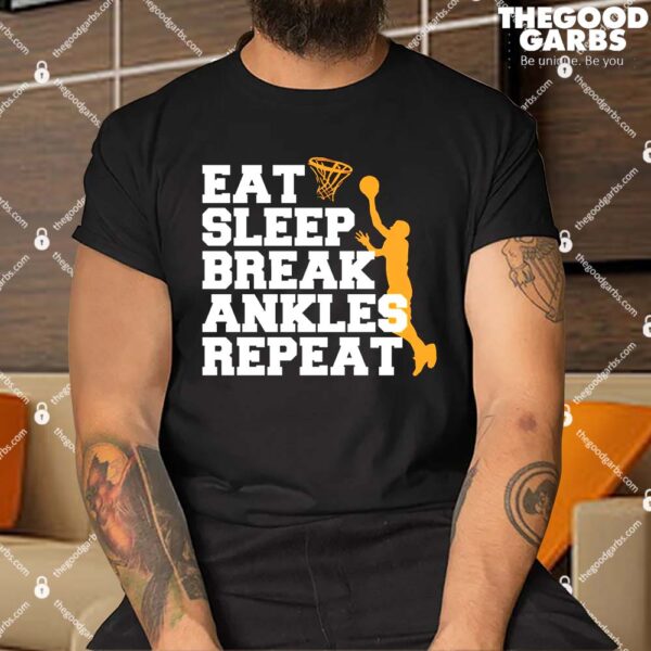Eat Sleep Break Ankles Repeat Shirt