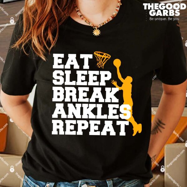 Eat Sleep Break Ankles Repeat Shirts