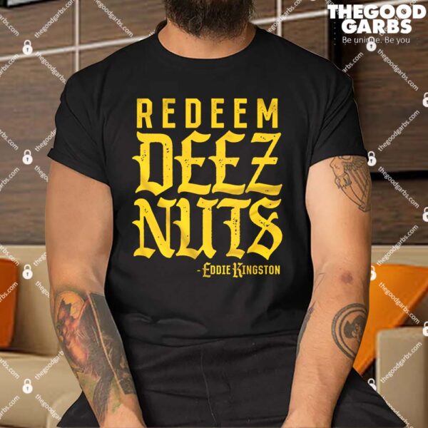 Eddie Kingston - Redeem Deez Nuts Shirts