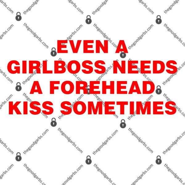 Even A Girlboss Needs A Forehead Kiss Sometimes T-Shirt