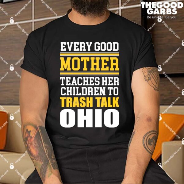 Every Good Mother Teaches Her Children To Trash Talk Ohio Shirt